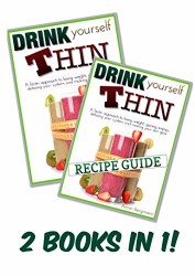 Weight Loss:  Drink Yourself Thin + Recipe Guide, 2 Books in 1: A faster approach to losing weight, gaining energy, detoxing your system and making your … glow (Weight Loss by Armin Bergmann Book 3)