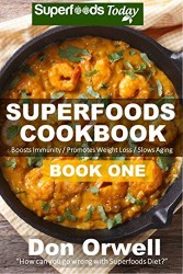 Superfoods Cookbook: Book One: 75+ Recipes of Quick & Easy Cooking, Low Fat Cooking, Gluten Free Cooking, Wheat Free Cooking, Low Cholesterol Cooking, … cookbook – weight loss plan for women 29)