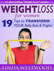 Weight Loss For Women: 19 Tips to Transform Your Belly, Butt & Thighs