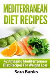 Mediterranean Diet Recipes: 42 Amazing Mediterranean Diet Recipes for Weight Loss (Volume 1)