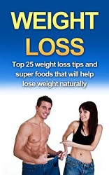 Weight Loss: 25 Proven Weight Loss Tips & Superfoods to Lose Weight Fast ( Lose Weight Without Dieting) (Lose Weight, Lose Weight Without Dieting, Weight … Weight Loss Tips, Weight Loss, Lose Fat)