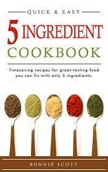 5 Ingredient Cookbook: Timesaving Recipes For Great-Tasting Food