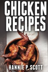 Chicken Recipes: Delicious and Easy Chicken Recipes (Quick and Easy Cooking Series)