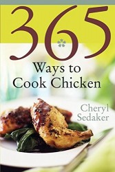 365 Ways to Cook Chicken: Simply the Best Chicken Recipes You’ll Find Anywhere!