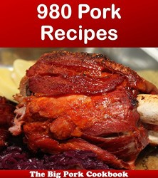 980 Pork Recipes: The Big Pork Cookbook (pork cookbook, pork recipes, pork, pork recipe book, pork cookbooks)