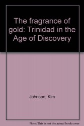 The fragrance of gold: Trinidad in the Age of Discovery