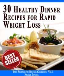 30 Healthy Dinner Recipes For Rapid Weight Loss: Impress Your Loved One! (Best Recipes for Dieters Cookbook Book 1)